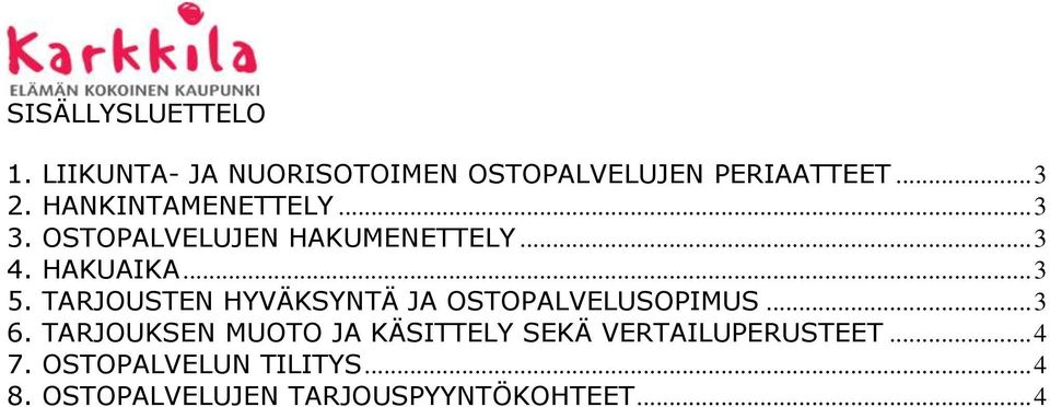 TARJOUSTEN HYVÄKSYNTÄ JA OSTOPALVELUSOPIMUS... 3 6.