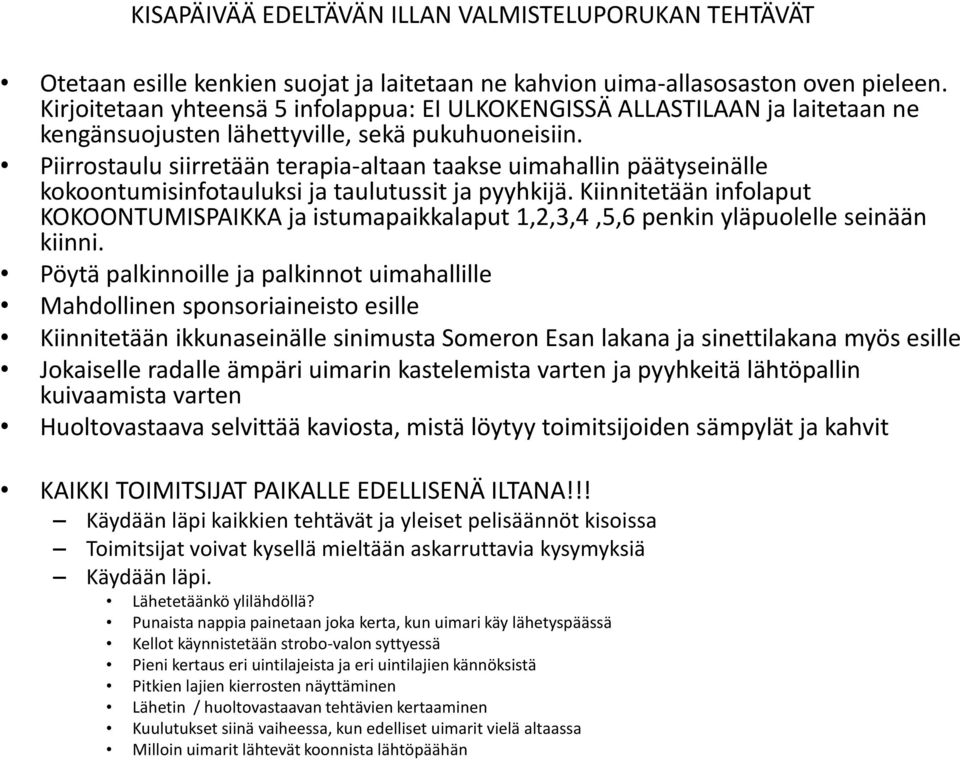 Piirrostaulu siirretään terapia-altaan taakse uimahallin päätyseinälle kokoontumisinfotauluksi ja taulutussit ja pyyhkijä.