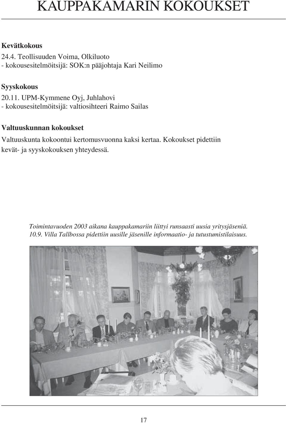 UPM-Kymmene Oyj, Juhlahovi - kokousesitelmöitsijä: valtiosihteeri Raimo Sailas Valtuuskunnan kokoukset Valtuuskunta kokoontui