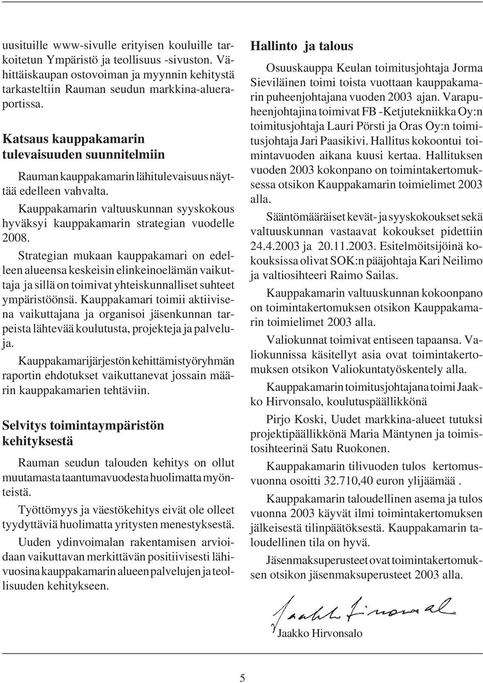 Kauppakamarin valtuuskunnan syyskokous hyväksyi kauppakamarin strategian vuodelle 2008.