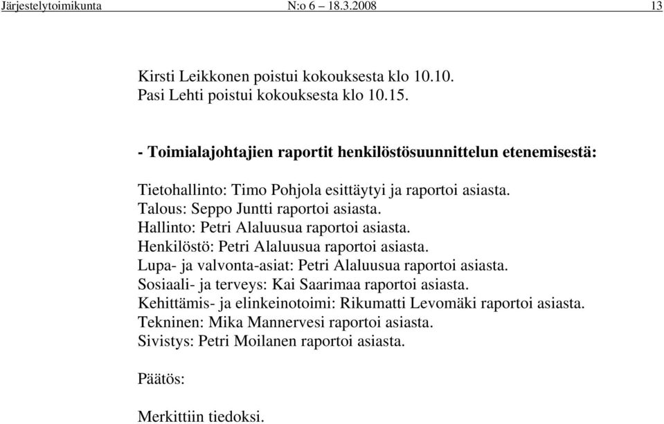 Hallinto: Petri Alaluusua raportoi asiasta. Henkilöstö: Petri Alaluusua raportoi asiasta. Lupa- ja valvonta-asiat: Petri Alaluusua raportoi asiasta.