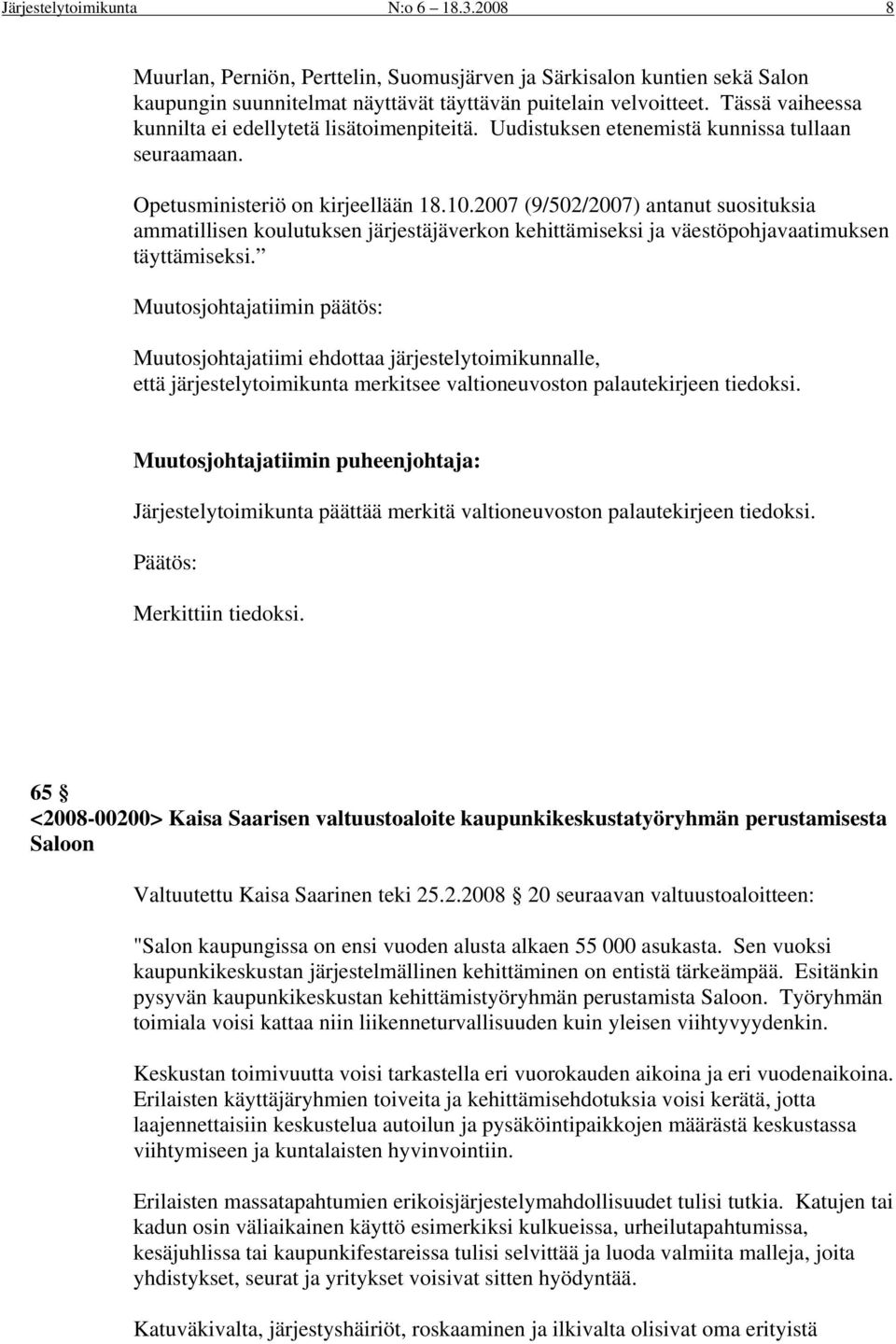 2007 (9/502/2007) antanut suosituksia ammatillisen koulutuksen järjestäjäverkon kehittämiseksi ja väestöpohjavaatimuksen täyttämiseksi.