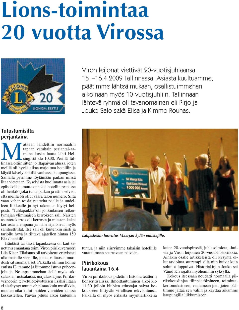 Tutustumisilta perjantaina Matkaan lähdettiin normaaliin tapaan varahain perjantai-aamuna koska lautta lähti Helsingistä klo 10.30.