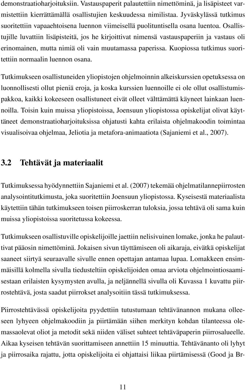 Osallistujille luvattiin lisäpisteitä, jos he kirjoittivat nimensä vastauspaperiin ja vastaus oli erinomainen, mutta nimiä oli vain muutamassa paperissa.