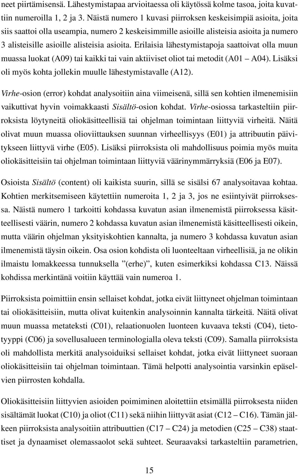 Erilaisia lähestymistapoja saattoivat olla muun muassa luokat (A09) tai kaikki tai vain aktiiviset oliot tai metodit (A01 A04). Lisäksi oli myös kohta jollekin muulle lähestymistavalle (A12).