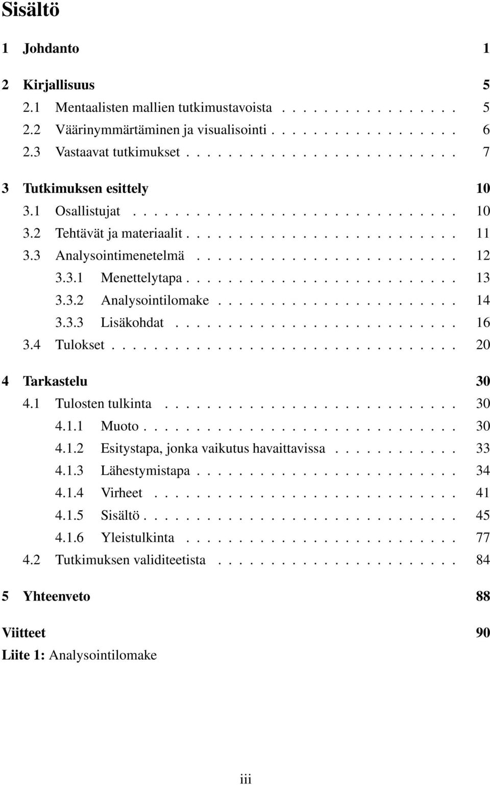 3.1 Menettelytapa.......................... 13 3.3.2 Analysointilomake....................... 14 3.3.3 Lisäkohdat........................... 16 3.4 Tulokset................................. 20 4 Tarkastelu 30 4.