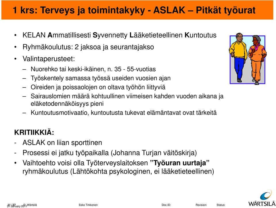 35-55-vuotias Työskentely samassa työssä useiden vuosien ajan Oireiden ja poissaolojen on oltava työhön liittyviä Sairauslomien määrä kohtuullinen viimeisen kahden vuoden aikana ja