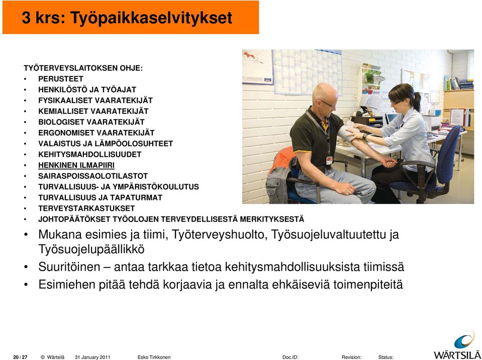 TAPATURMAT TERVEYSTARKASTUKSET JOHTOPÄÄTÖKSET TYÖOLOJEN TERVEYDELLISESTÄ MERKITYKSESTÄ Mukana esimies i ja tiimi, i Työterveyshuolto, Työsuojeluvaltuutettu lt t tt ja