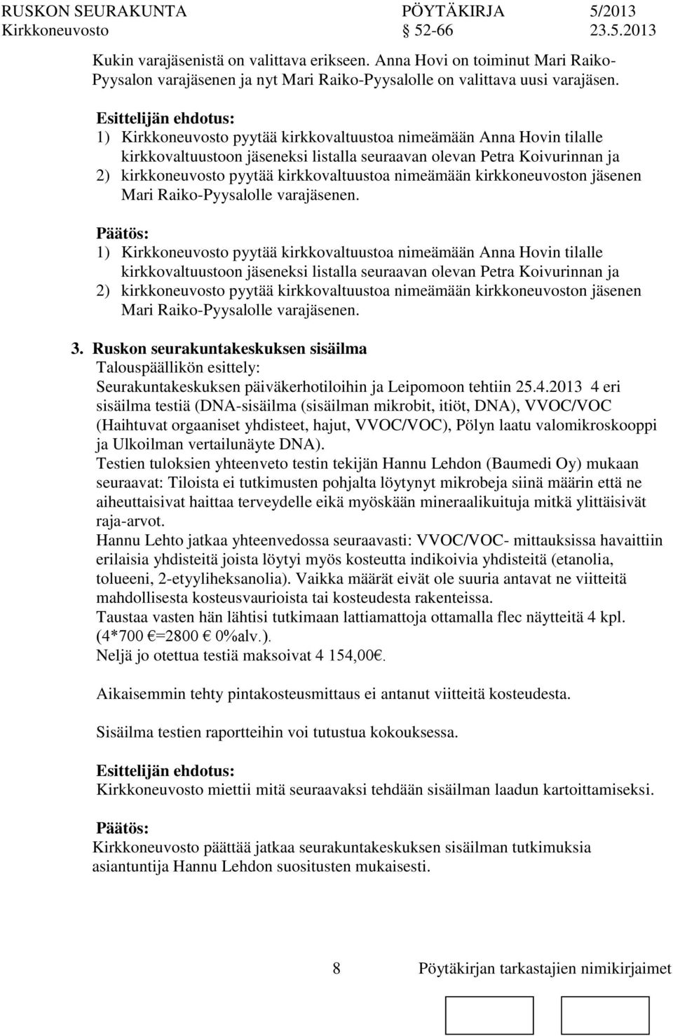 kirkkeuvost jäsenen Mari Raiko-Pyysalolle varajäsenen.  kirkkeuvost jäsenen Mari Raiko-Pyysalolle varajäsenen. 3.