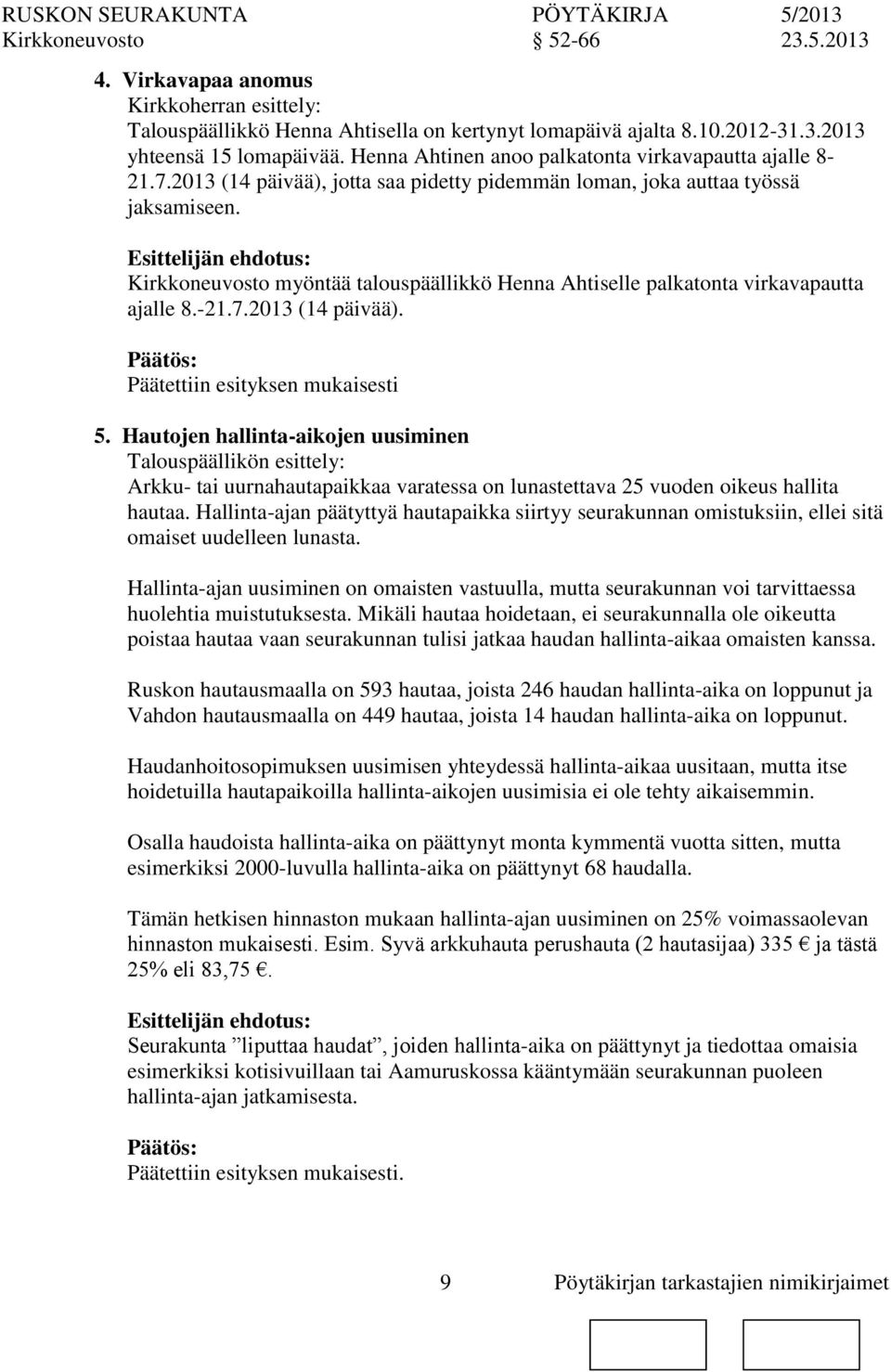 Hautojen hallinta-aikojen uusiminen Arkku- tai uurnahautapaikkaa varatessa lunastettava 25 vuoden oikeus hallita hautaa.