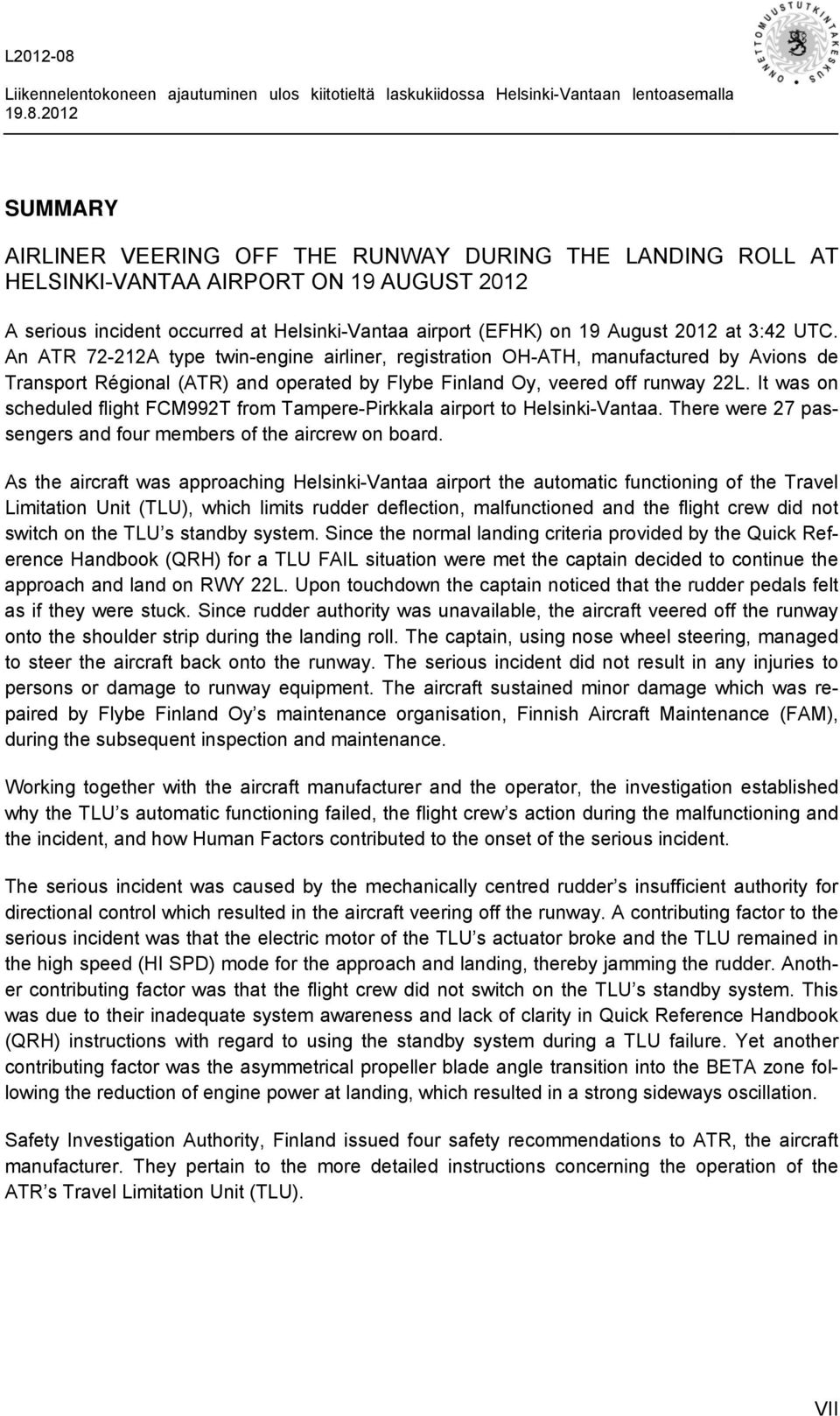 It was on scheduled flight FCM992T from Tampere-Pirkkala airport to Helsinki-Vantaa. There were 27 passengers and four members of the aircrew on board.