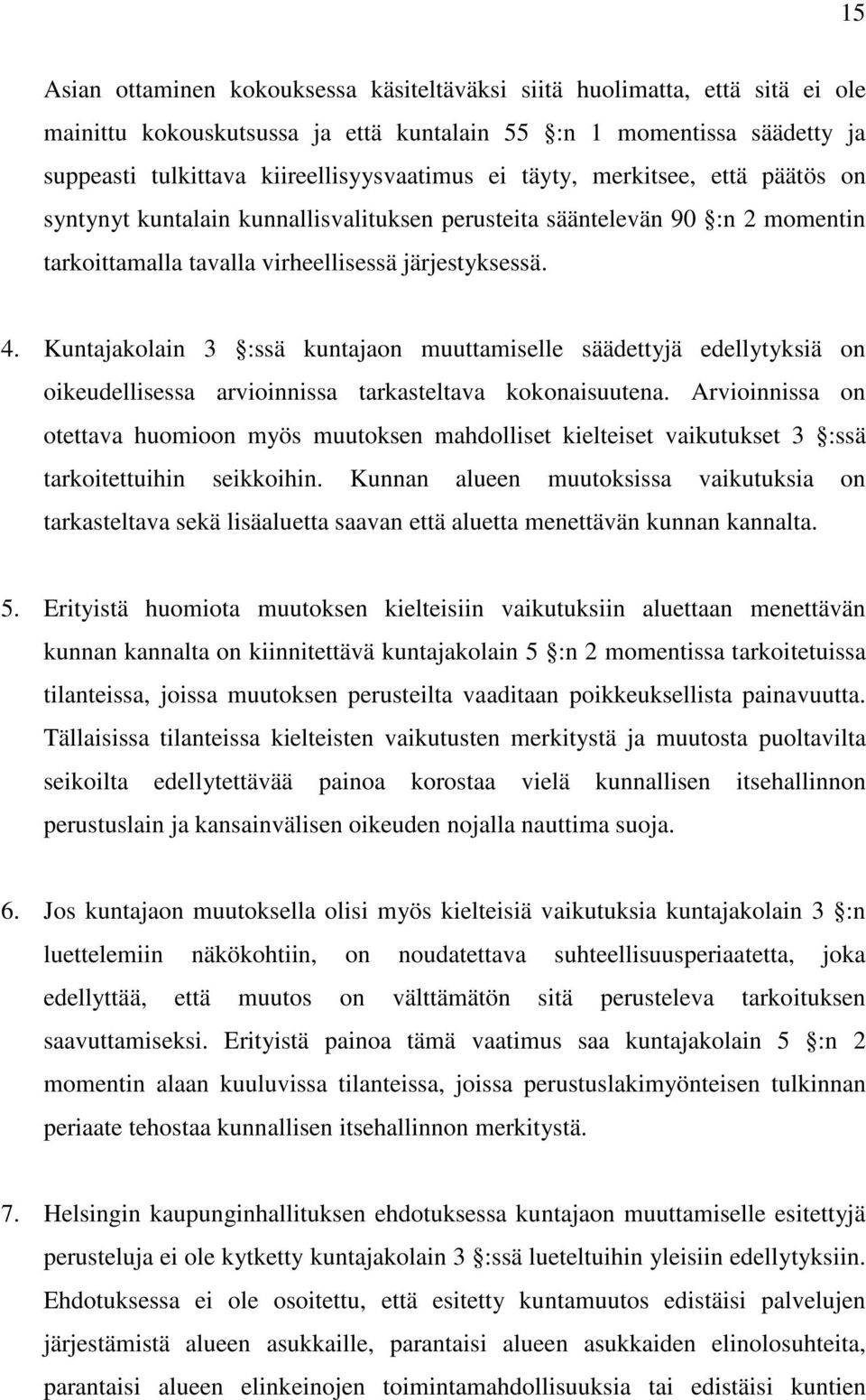 Kuntajakolain 3 :ssä kuntajaon muuttamiselle säädettyjä edellytyksiä on oikeudellisessa arvioinnissa tarkasteltava kokonaisuutena.