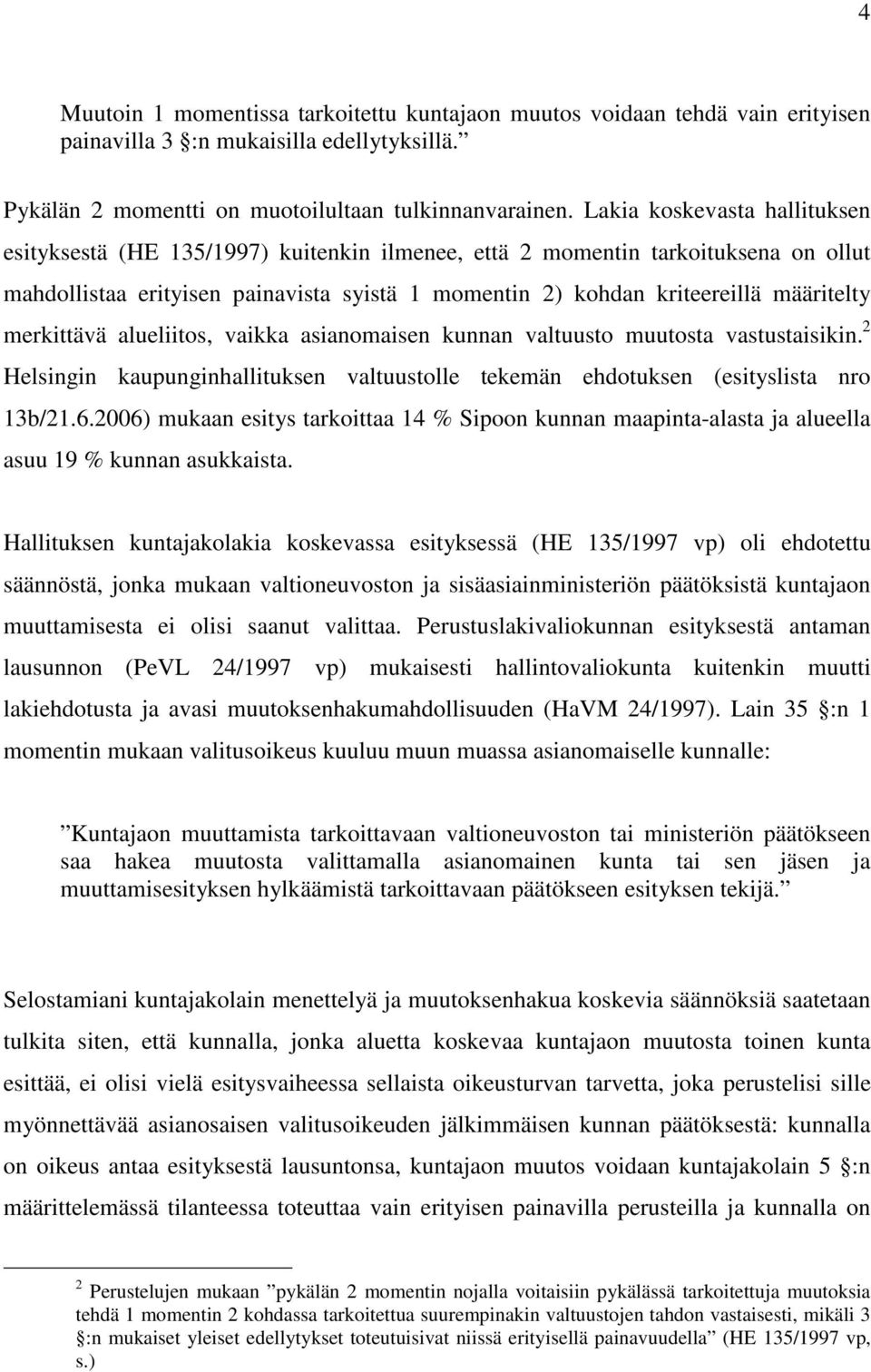 merkittävä alueliitos, vaikka asianomaisen kunnan valtuusto muutosta vastustaisikin. 2 Helsingin kaupunginhallituksen valtuustolle tekemän ehdotuksen (esityslista nro 13b/21.6.