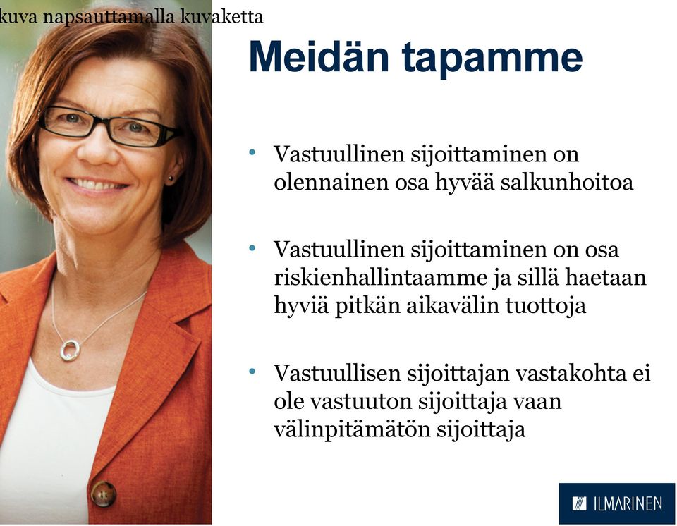 riskienhallintaamme ja sillä haetaan hyviä pitkän aikavälin tuottoja