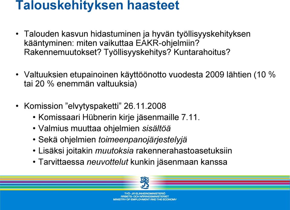 Valtuuksien etupainoinen käyttöönotto vuodesta 2009 lähtien (10 % tai 20 % enemmän valtuuksia) Komission elvytyspaketti 26.11.