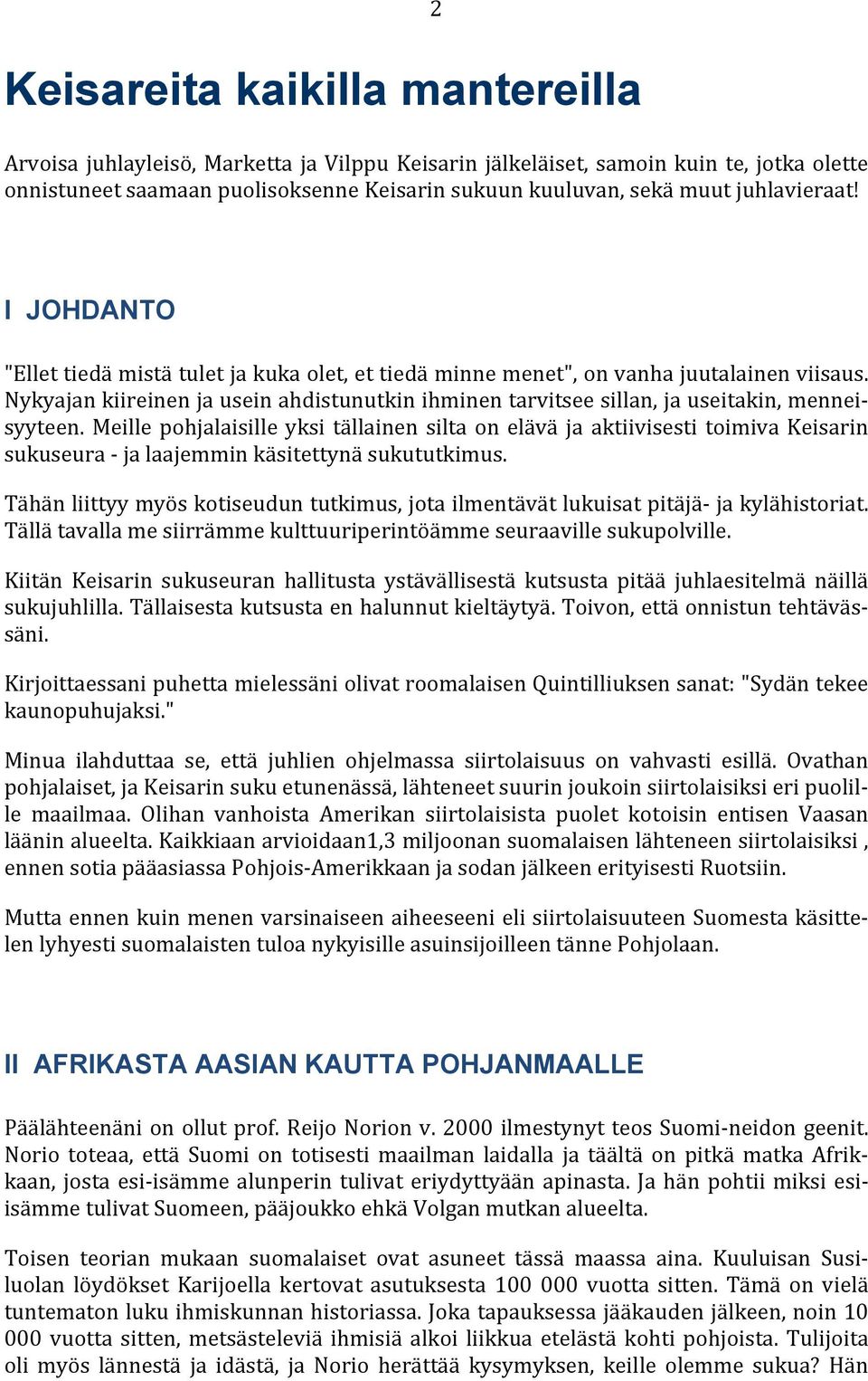 Nykyajan kiireinen ja usein ahdistunutkin ihminen tarvitsee sillan, ja useitakin, menneisyyteen.