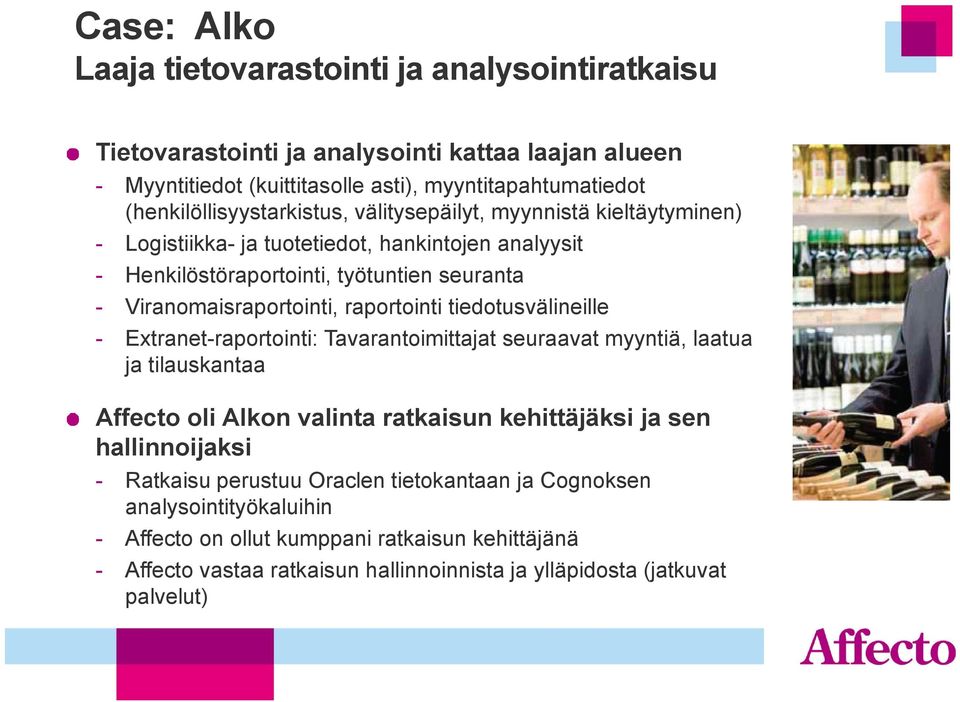 Viranomaisraportointi, raportointi tiedotusvälineille - Extranet-raportointi: Tavarantoimittajat seuraavat myyntiä, laatua ja tilauskantaa Affecto oli Alkon valinta ratkaisun kehittäjäksi