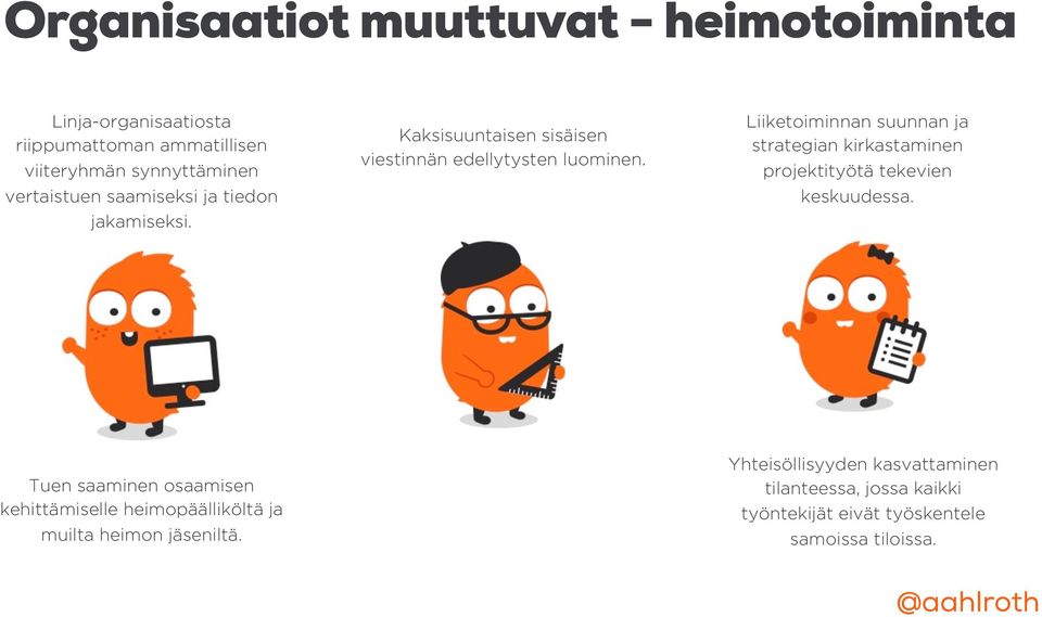 Liiketoiminnan suunnan ja strategian kirkastaminen projektityötä tekevien keskuudessa.
