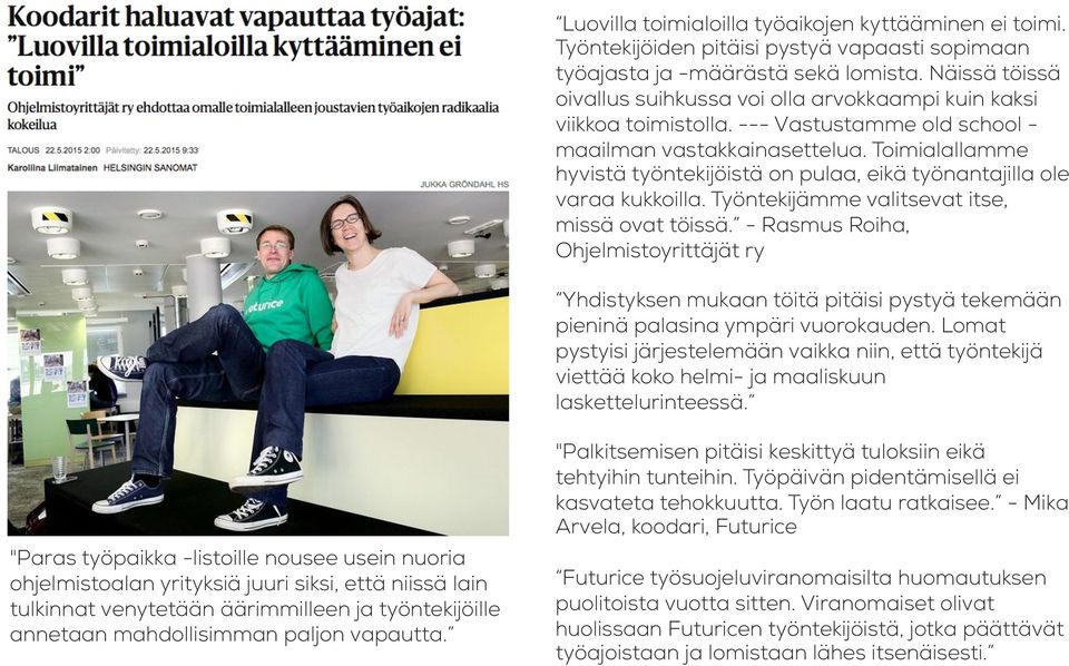 Toimialallamme hyvistä työntekijöistä on pulaa, eikä työnantajilla ole varaa kukkoilla. Työntekijämme valitsevat itse, missä ovat töissä.