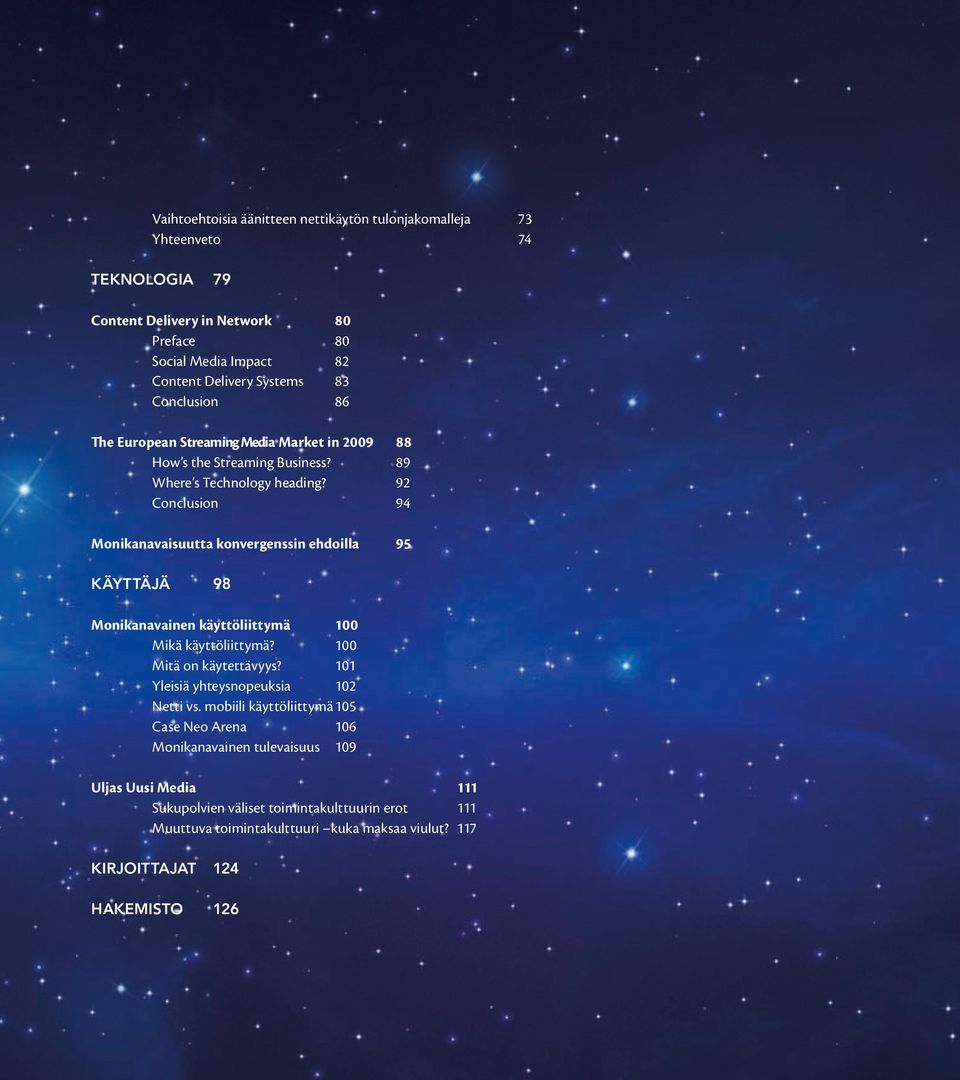 Conclusion 88 89 92 94 Monikanavaisuutta konvergenssin ehdoilla 95 Käyttäjä 98 Monikanavainen käyttöliittymä 100 Mikä käyttöliittymä? 100 Mitä on käytettävyys?