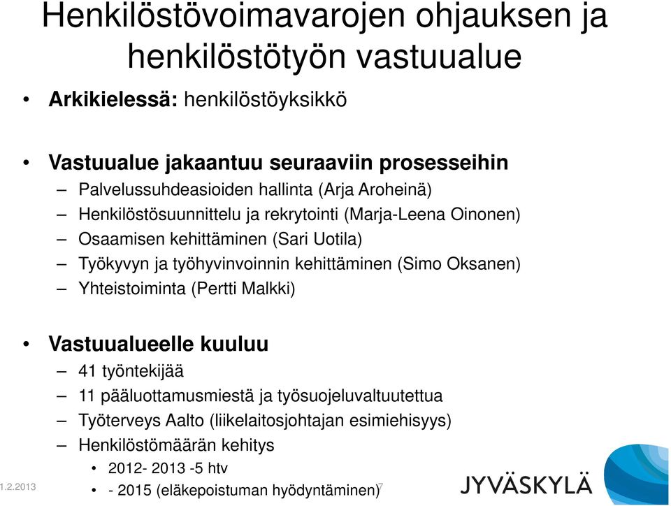 Työkyvyn ja työhyvinvoinnin kehittäminen (Simo Oksanen) Yhteistoiminta (Pertti Malkki) Vastuualueelle kuuluu 41 työntekijää 11 pääluottamusmiestä ja