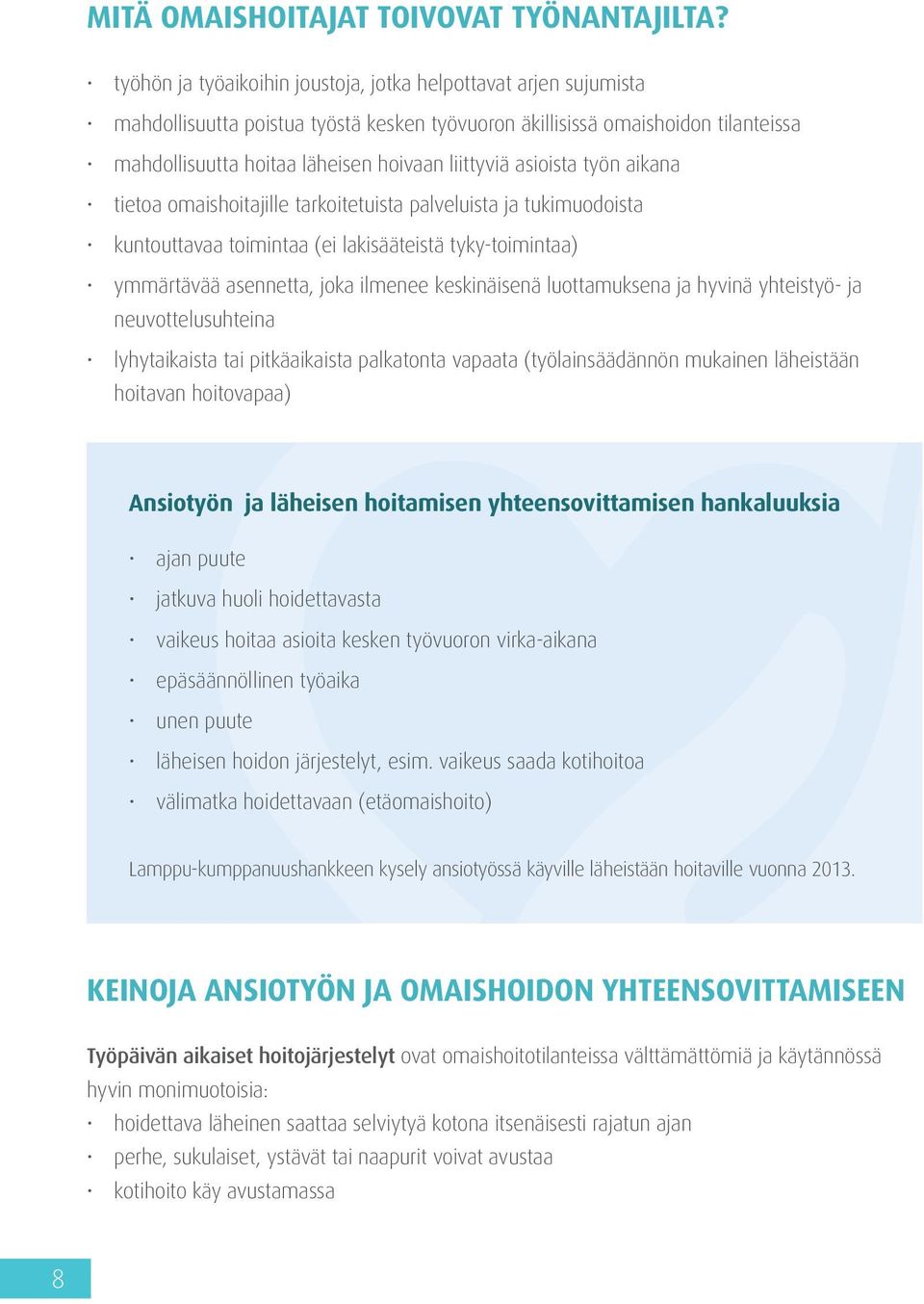 asioista työn aikana tietoa omaishoitajille tarkoitetuista palveluista ja tukimuodoista kuntouttavaa toimintaa (ei lakisääteistä tyky-toimintaa) ymmärtävää asennetta, joka ilmenee keskinäisenä