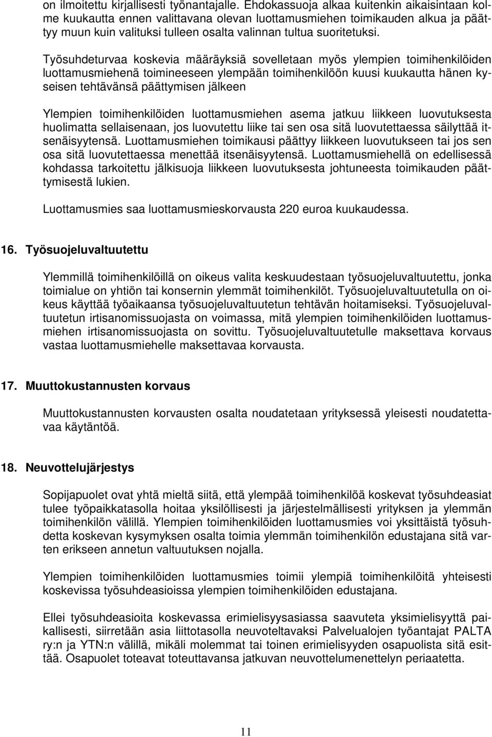 Työsuhdeturvaa koskevia määräyksiä sovelletaan myös ylempien toimihenkilöiden luottamusmiehenä toimineeseen ylempään toimihenkilöön kuusi kuukautta hänen kyseisen tehtävänsä päättymisen jälkeen