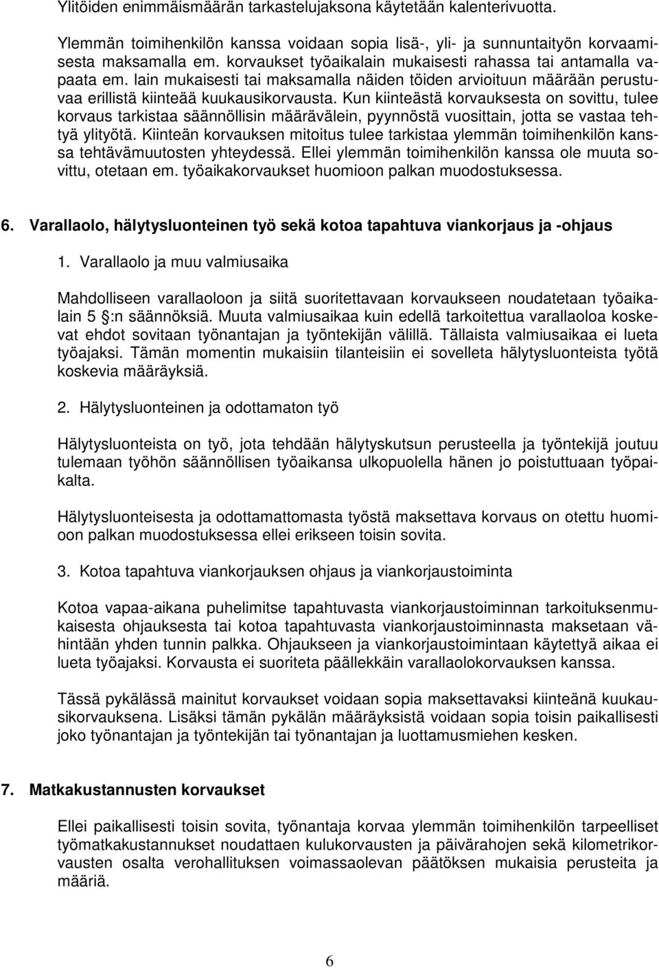 Kun kiinteästä korvauksesta on sovittu, tulee korvaus tarkistaa säännöllisin määrävälein, pyynnöstä vuosittain, jotta se vastaa tehtyä ylityötä.