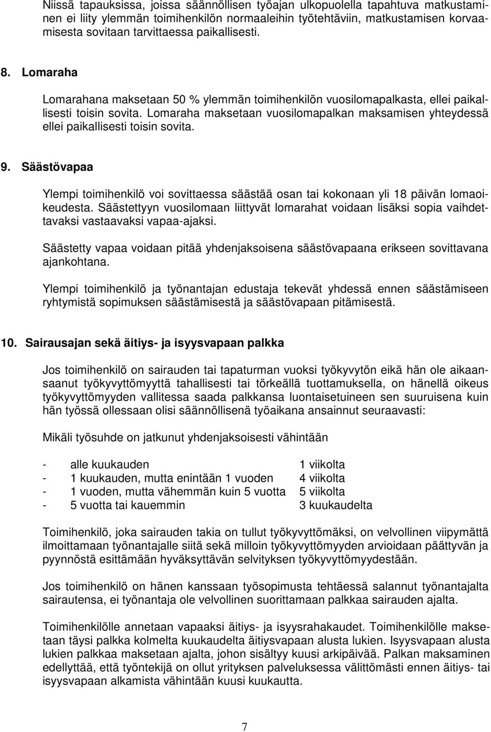 Lomaraha maksetaan vuosilomapalkan maksamisen yhteydessä ellei paikallisesti toisin sovita. 9. Säästövapaa Ylempi toimihenkilö voi sovittaessa säästää osan tai kokonaan yli 18 päivän lomaoikeudesta.