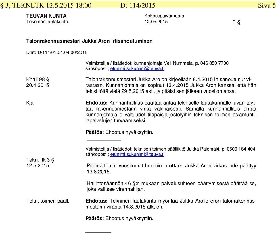 Kunnanjohtaja on sopinut 13.4.2015 Jukka Aron kanssa, että hän tekisi töitä vielä 29.5.2015 asti, ja pitäisi sen jälkeen vuosilomansa.