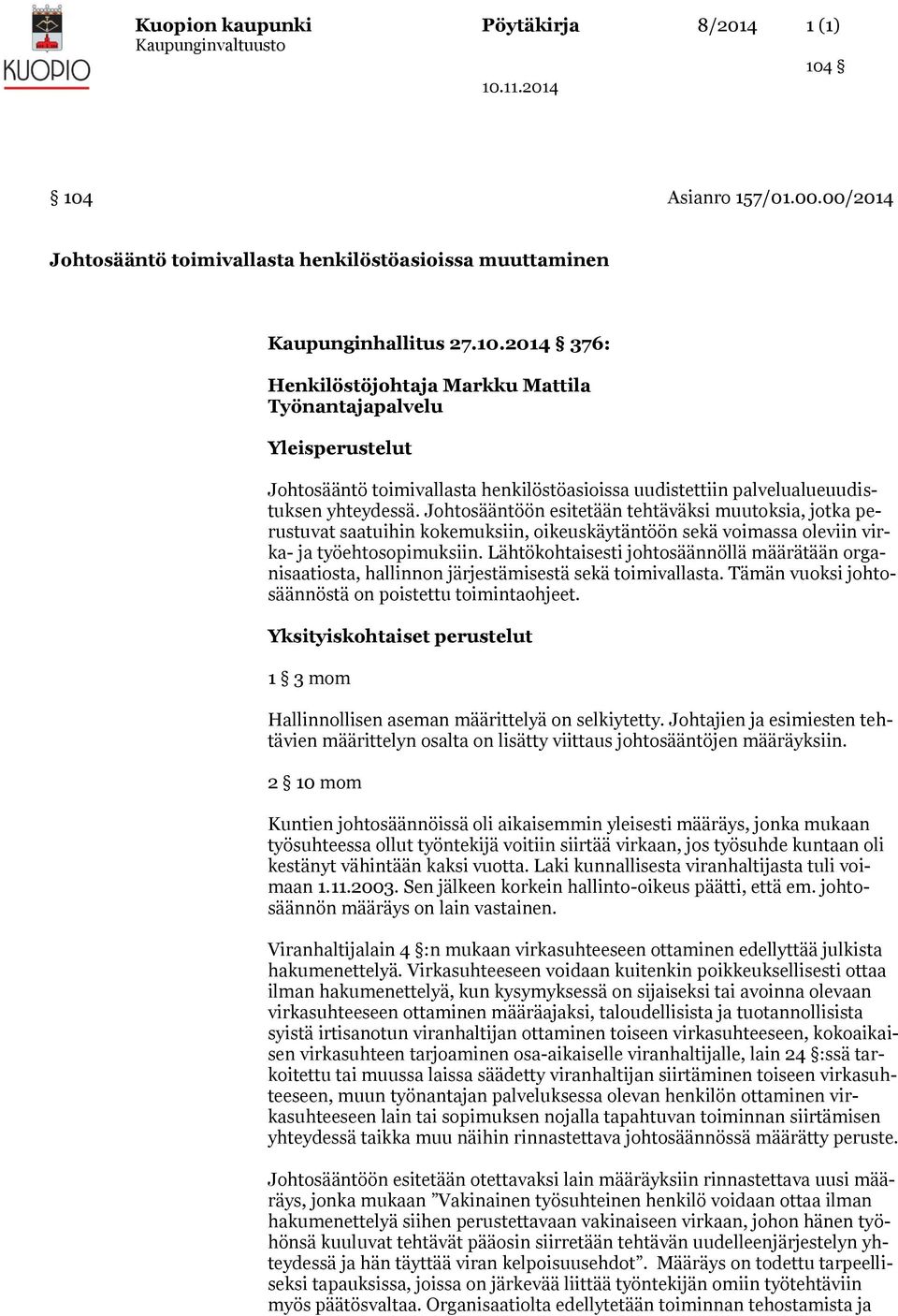 2014 376: Henkilöstöjohtaja Markku Mattila Työnantajapalvelu Yleisperustelut Johtosääntö toimivallasta henkilöstöasioissa uudistettiin palvelualueuudistuksen yhteydessä.