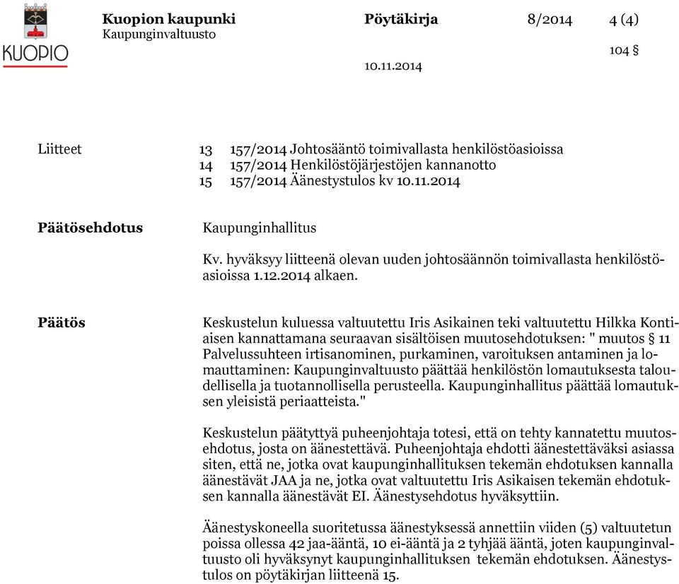 Päätös Keskustelun kuluessa valtuutettu Iris Asikainen teki valtuutettu Hilkka Kontiaisen kannattamana seuraavan sisältöisen muutosehdotuksen: " muutos 11 Palvelussuhteen irtisanominen, purkaminen,