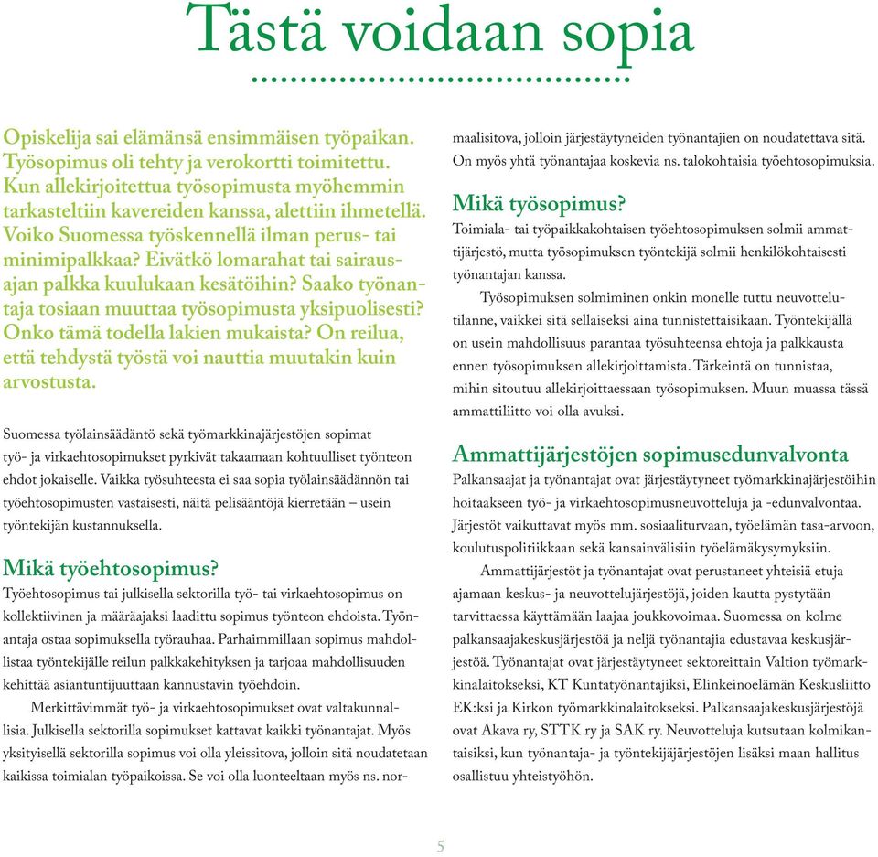 Eivätkö lomarahat tai sairausajan palkka kuulukaan kesätöihin? Saako työnantaja tosiaan muuttaa työsopimusta yksipuolisesti? Onko tämä todella lakien mukaista?