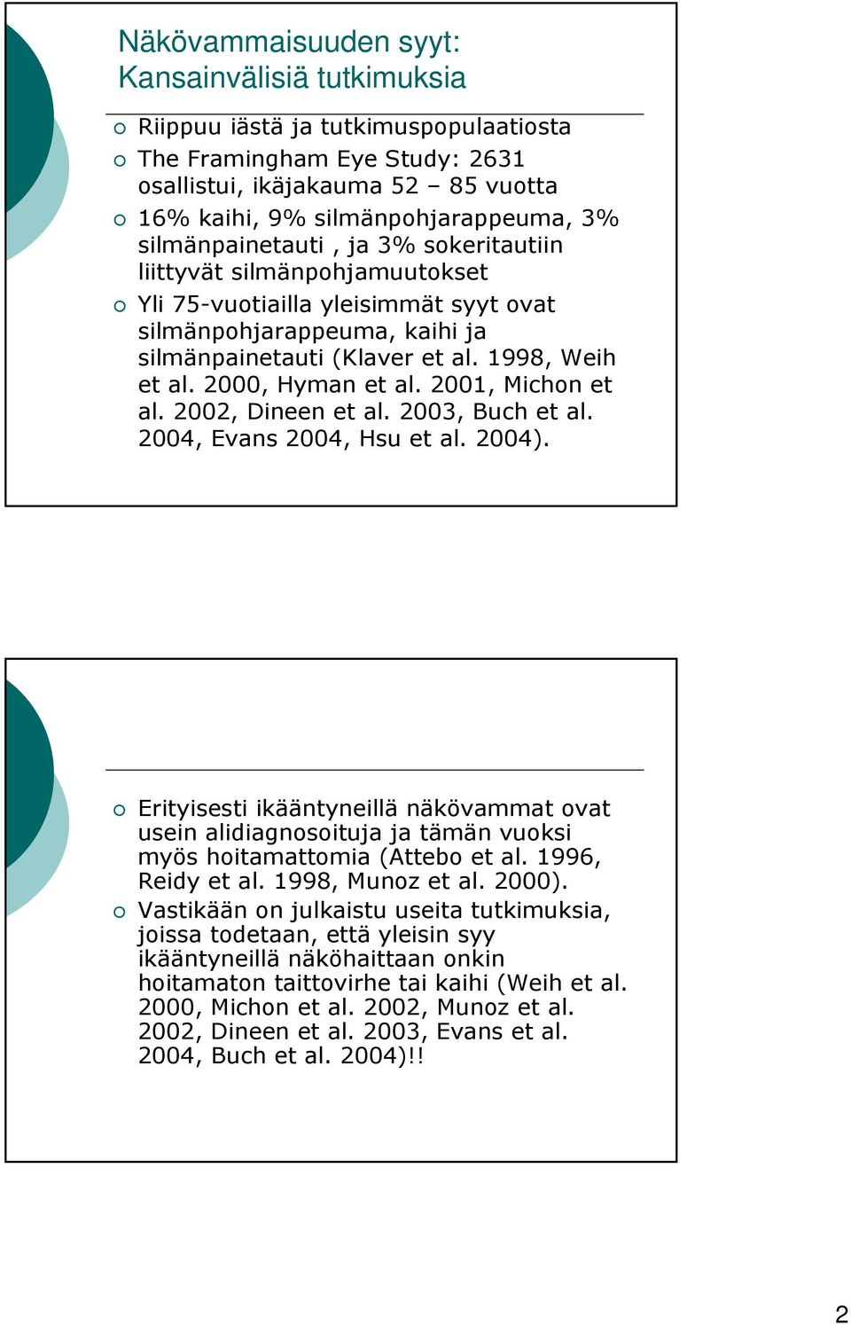 2000, Hyman et al. 2001, Michon et al. 2002, Dineen et al. 2003, Buch et al. 2004, Evans 2004, Hsu et al. 2004).