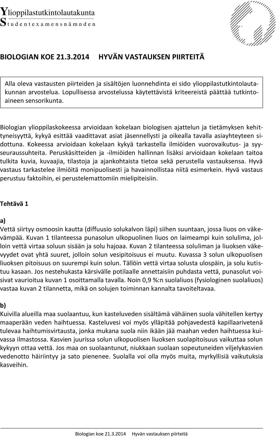 Lopullisessa arvostelussa käytettävistä kriteereistä päättää tutkintoaineen sensorikunta.