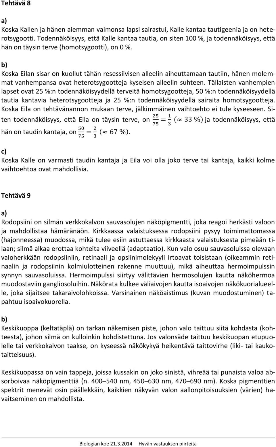 Koska Eilan sisar on kuollut tähän resessiivisen alleelin aiheuttamaan tautiin, hänen molemmat vanhempansa ovat heterotsygootteja kyseisen alleelin suhteen.