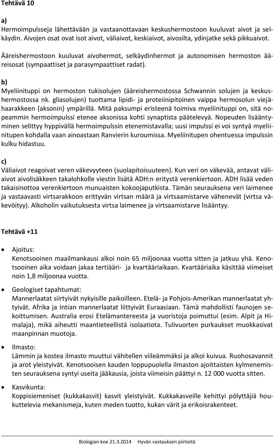 Myeliinituppi on hermoston tukisolujen (ääreishermostossa Schwannin solujen ja keskushermostossa nk.