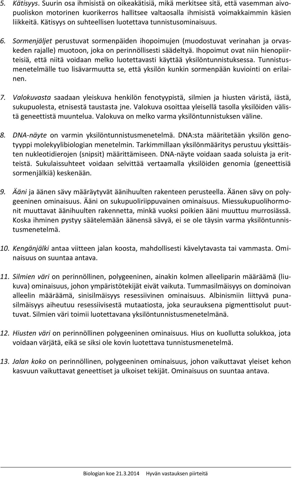 Ihopoimut ovat niin hienopiirteisiä, että niitä voidaan melko luotettavasti käyttää yksilöntunnistuksessa.