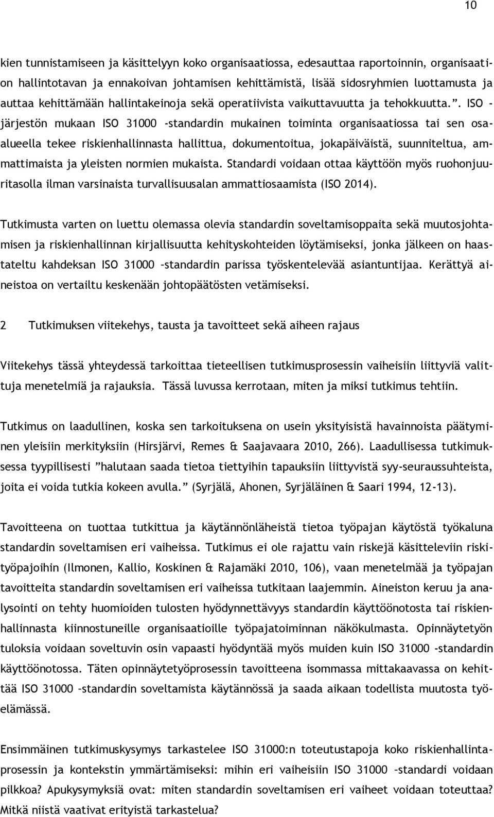 . ISO - järjestön mukaan ISO 31000 -standardin mukainen toiminta organisaatiossa tai sen osaalueella tekee riskienhallinnasta hallittua, dokumentoitua, jokapäiväistä, suunniteltua, ammattimaista ja