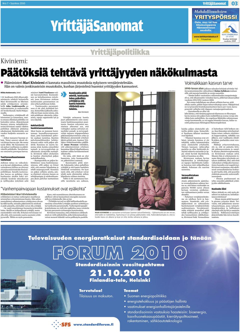 kesäkuuta 2010 alkaen pääministerin tehtäviä hoitaneella Mari Kiviniemellä on läheinen suhde yrittäjyyteen: aviomiehellä Juha Louhivuorella on mainostoimisto, ja vanhemmilla oli broilerikanala