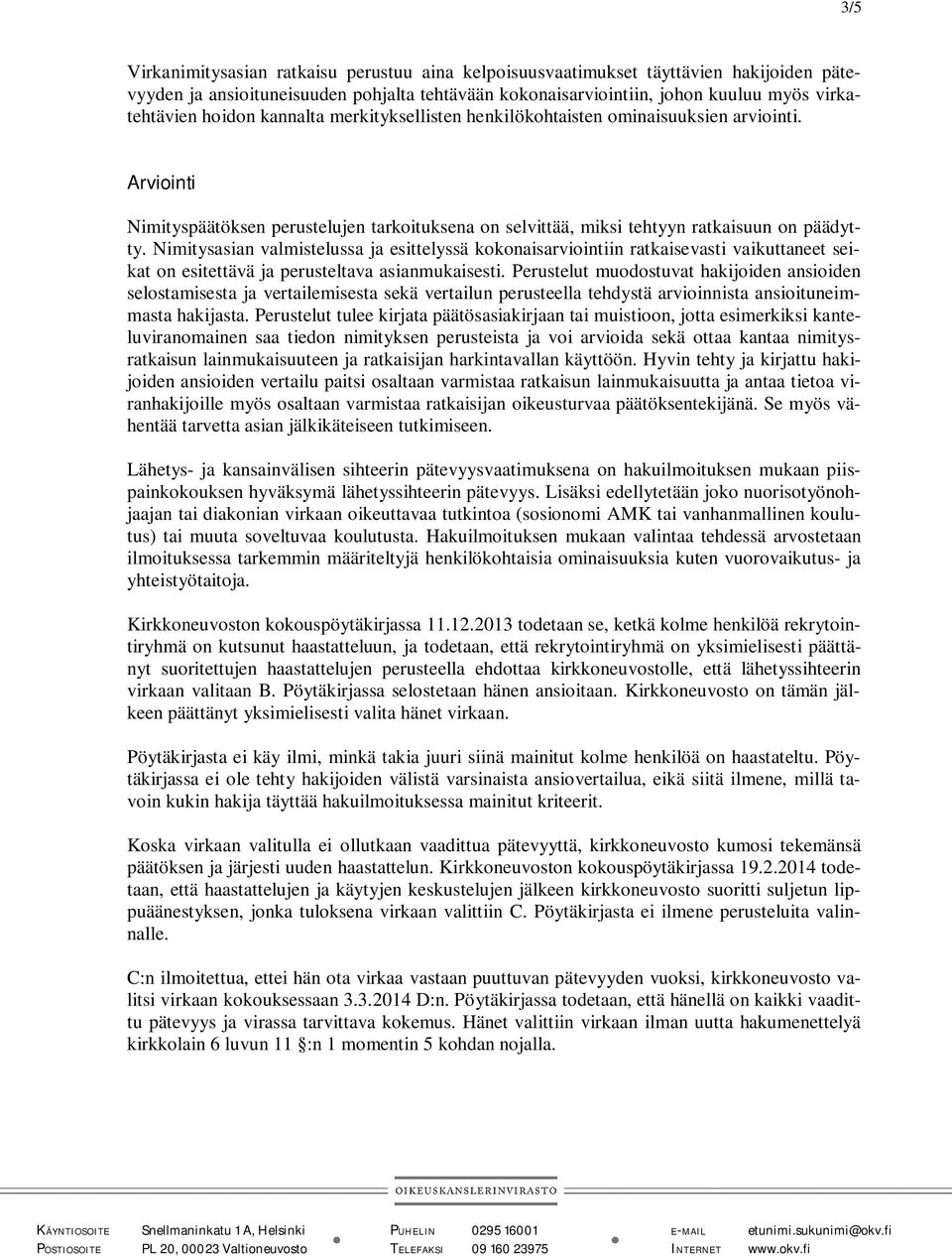 Nimitysasian valmistelussa ja esittelyssä kokonaisarviointiin ratkaisevasti vaikuttaneet seikat on esitettävä ja perusteltava asianmukaisesti.