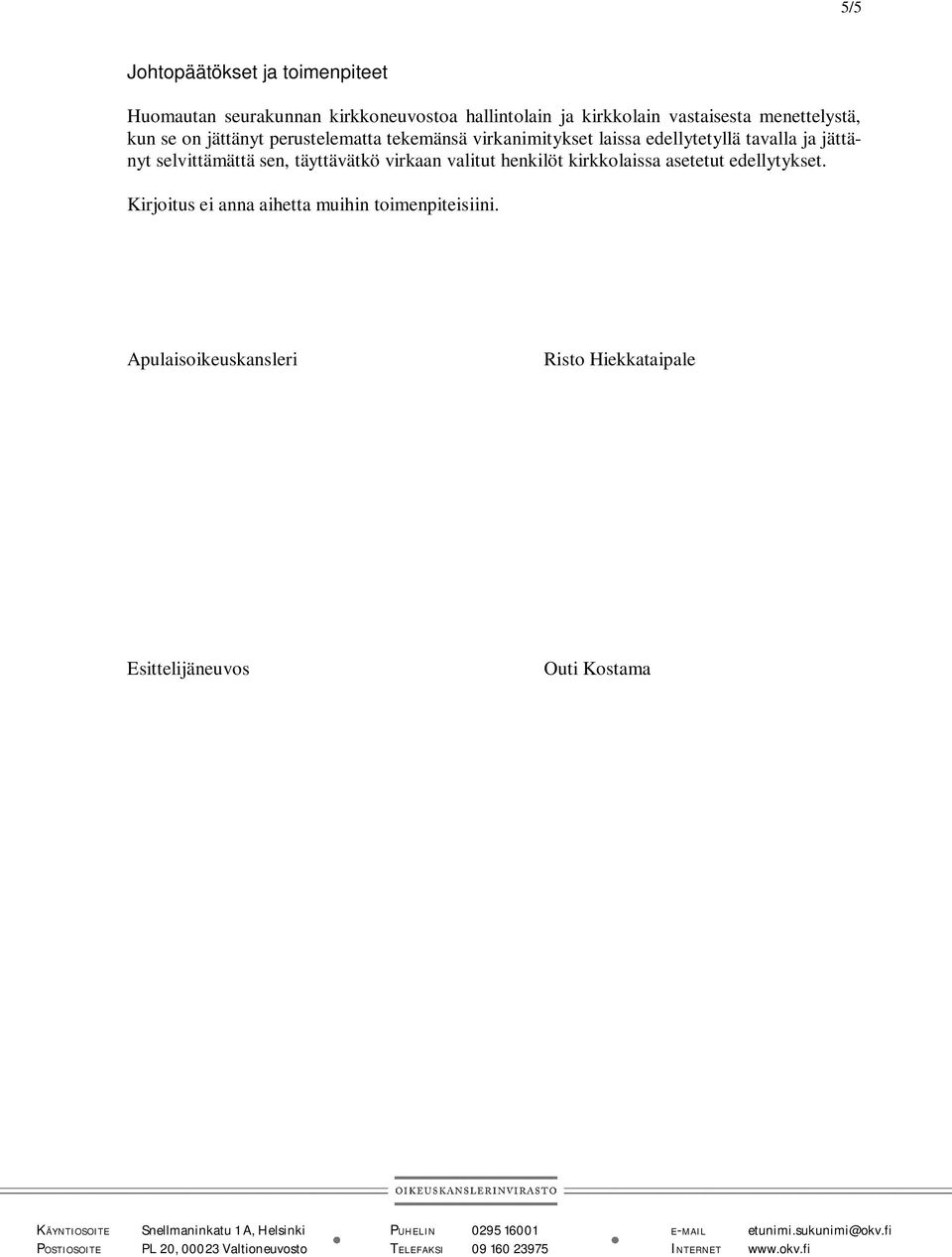 tavalla ja jättänyt selvittämättä sen, täyttävätkö virkaan valitut henkilöt kirkkolaissa asetetut edellytykset.