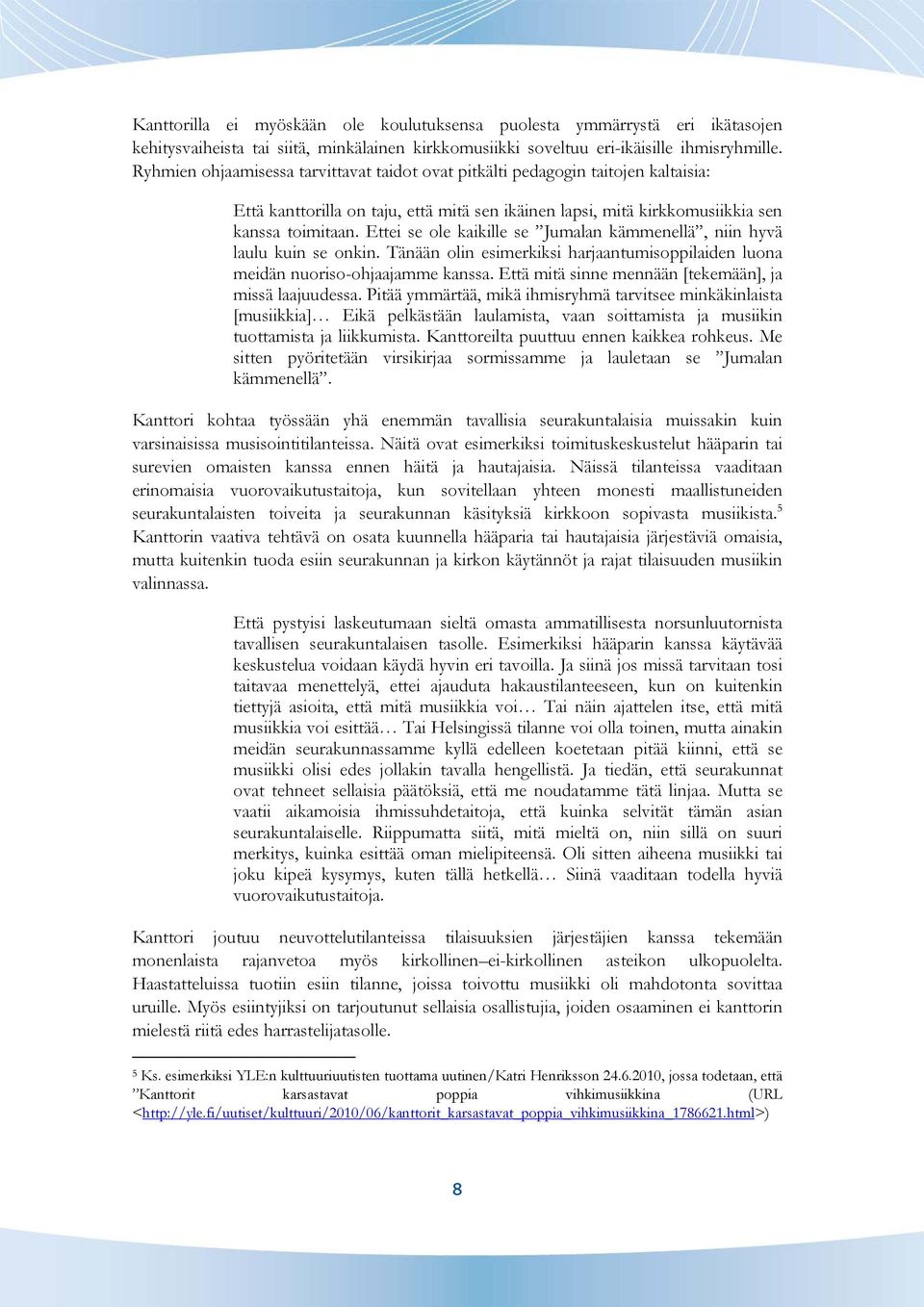 Ettei se ole kaikille se Jumalan kämmenellä, niin hyvä laulu kuin se onkin. Tänään olin esimerkiksi harjaantumisoppilaiden luona meidän nuoriso-ohjaajamme kanssa.