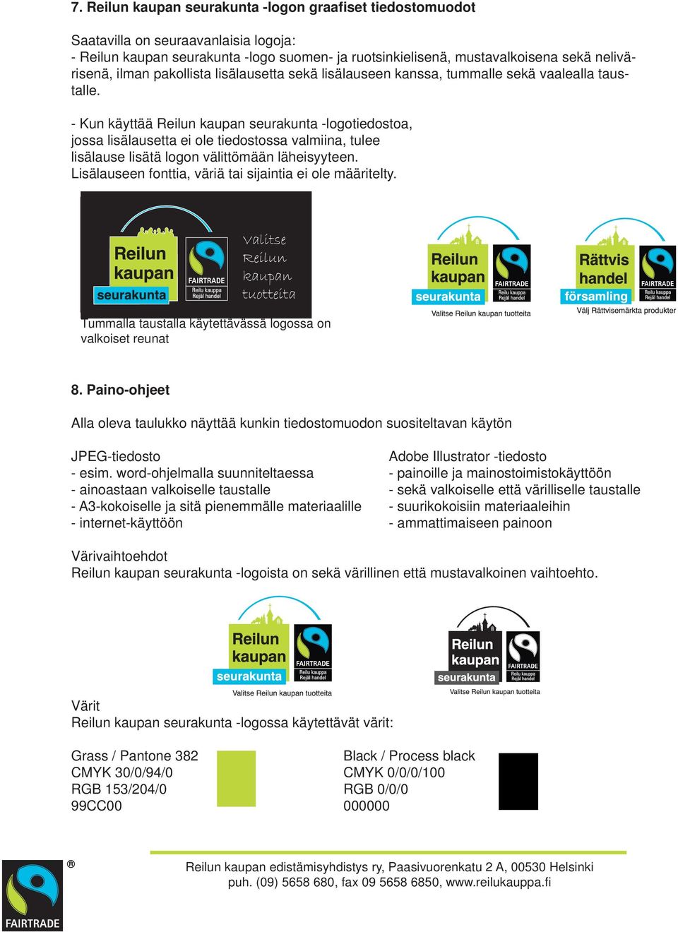 - Kun käyttää Reilun kaupan -logotiedostoa, jossa lisälausetta ei ole tiedostossa valmiina, tulee lisälause lisätä logon välittömään läheisyyteen.