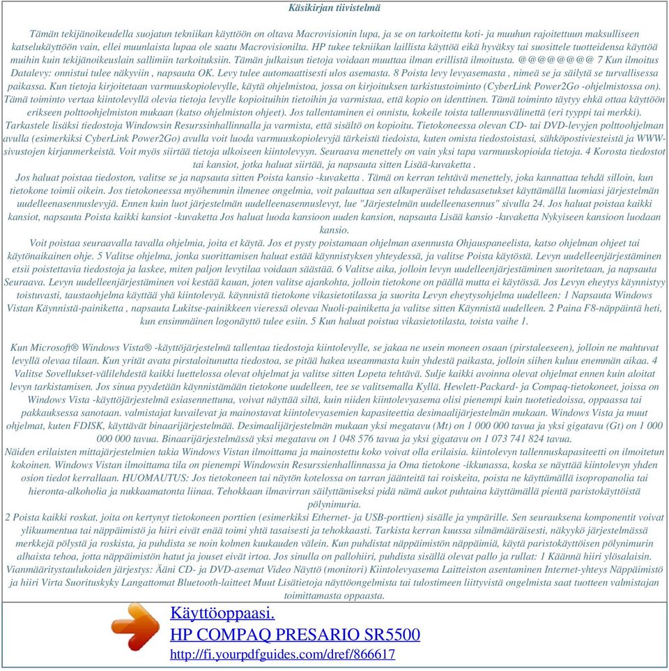 Tämän julkaisun tietoja voidaan muuttaa ilman erillistä ilmoitusta. @@@@@@@@ 7 Kun ilmoitus Datalevy: onnistui tulee näkyviin, napsauta OK. Levy tulee automaattisesti ulos asemasta.