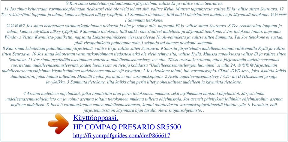 12 Tee rekisteröinti loppuun ja odota, kunnes näytössä näkyy työpöytä. 13 Sammuta tietokone, liitä kaikki oheislaitteet uudelleen ja käynnistä tietokone. @@@@ 1 Sammuta tietokone.
