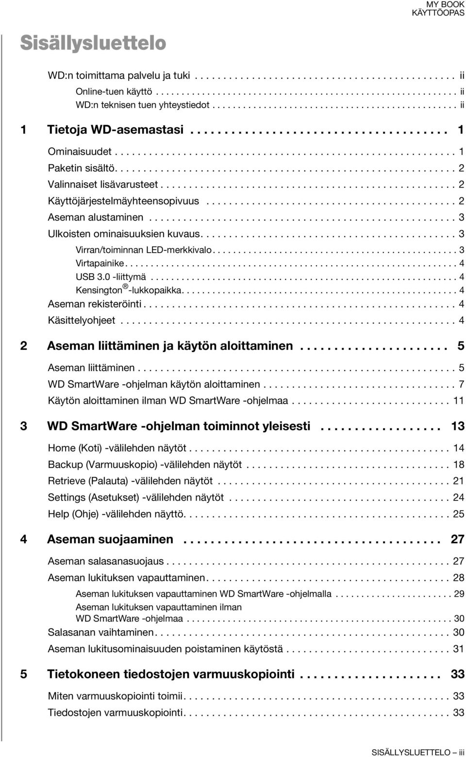 ........................................................... 2 Valinnaiset lisävarusteet.................................................... 2 Käyttöjärjestelmäyhteensopivuus............................................ 2 Aseman alustaminen.