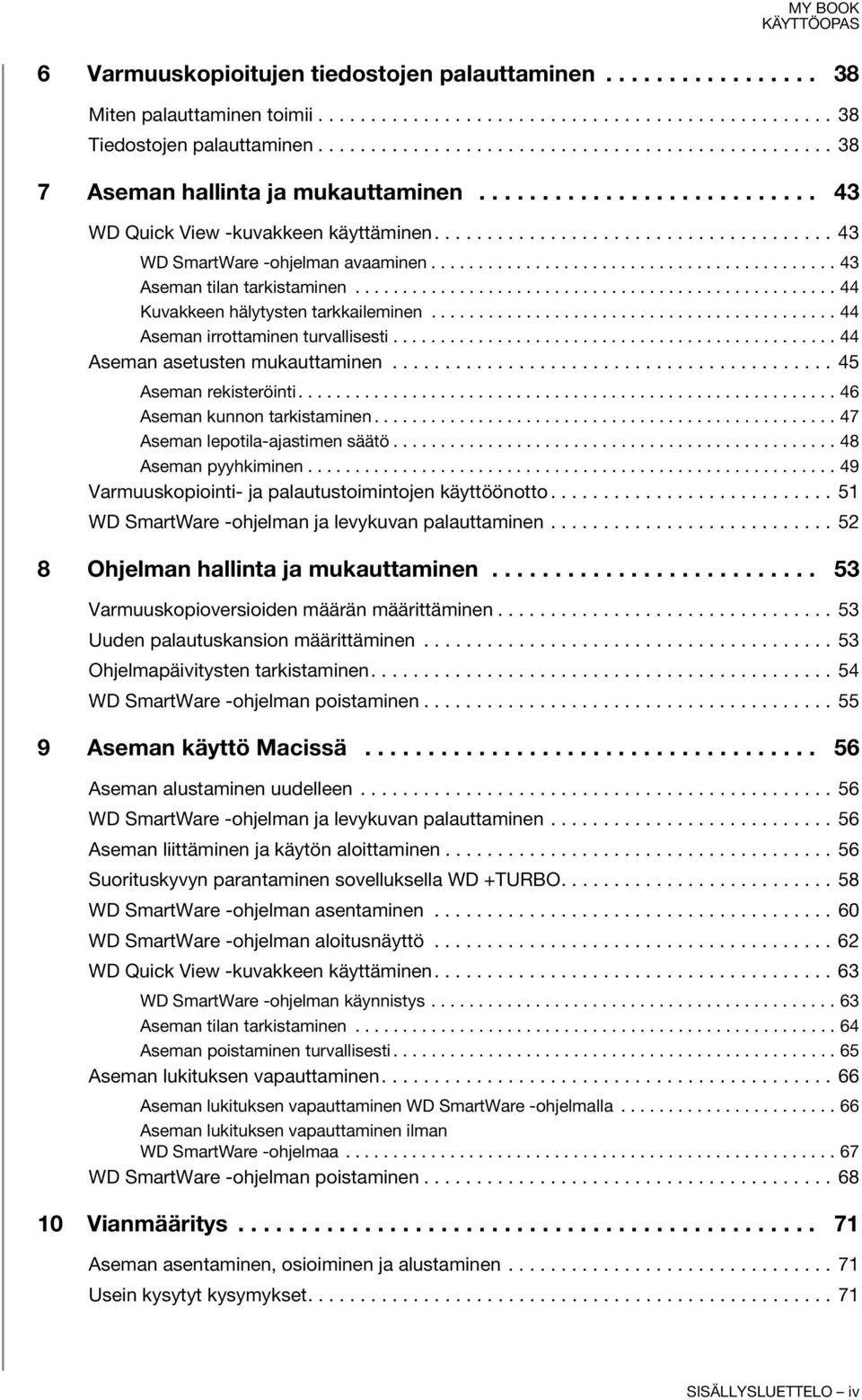 .......................................... 43 Aseman tilan tarkistaminen................................................... 44 Kuvakkeen hälytysten tarkkaileminen.