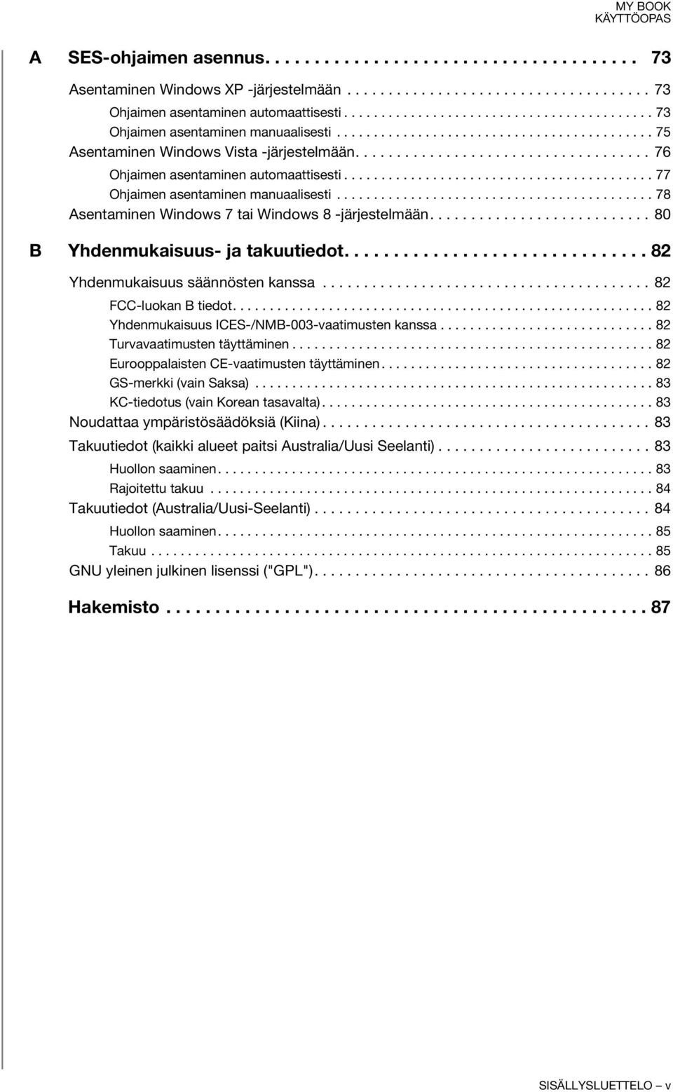 ................................... 76 Ohjaimen asentaminen automaattisesti.......................................... 77 Ohjaimen asentaminen manuaalisesti.