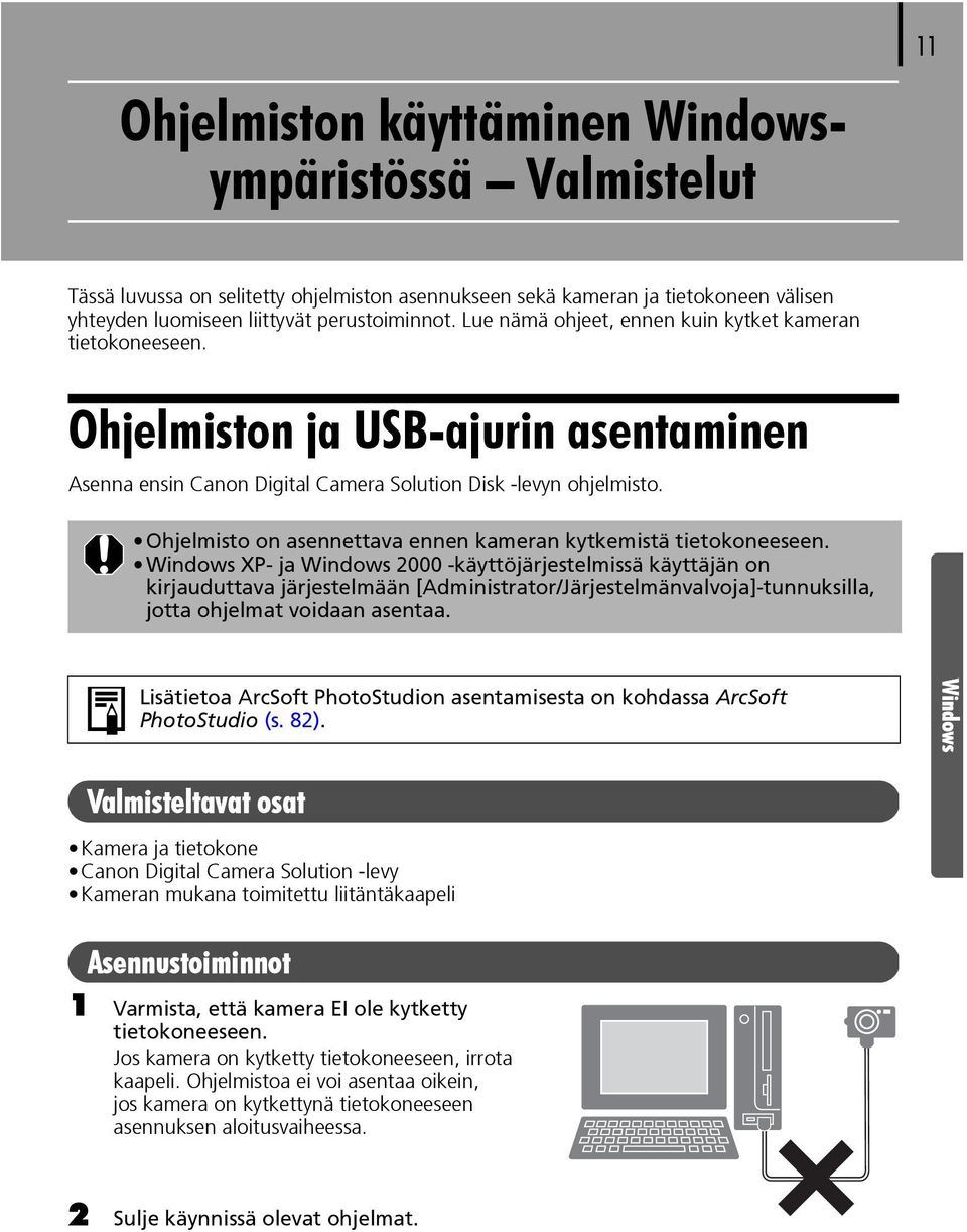 Ohjelmisto on asennettava ennen kameran kytkemistä tietokoneeseen.